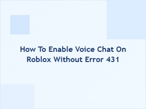 How to Enable Voice Chat on Roblox Without Error 431