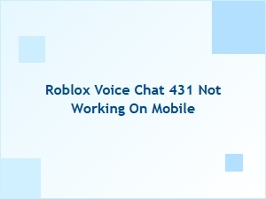 Roblox Voice Chat Error 431 Not Working on Mobile
