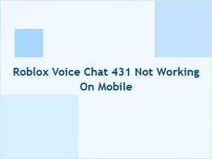 Roblox Voice Chat Error 431 Not Working on Mobile