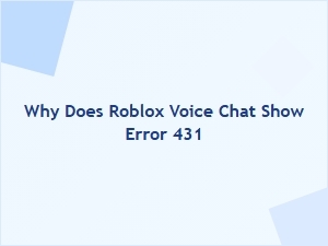Why Roblox Voice Chat Shows Error 431